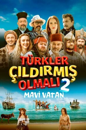 Türkler Çıldırmış Olmalı 2: Mavi Vatan (2024)